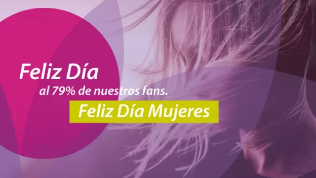Ellas no sólo son la mayoría en el mundo, también lo son en nuestra Fan Page”.  (Por eso saludan al 79% de sus fans