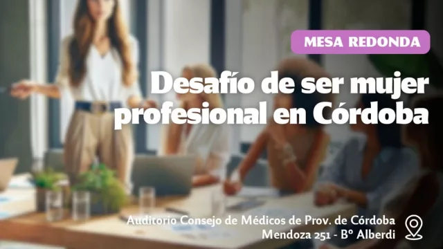 ¿La tenías? Se viene la Mesa Redonda (de las mujeres): el "Desafío de ser mujer profesional en Córdoba"
