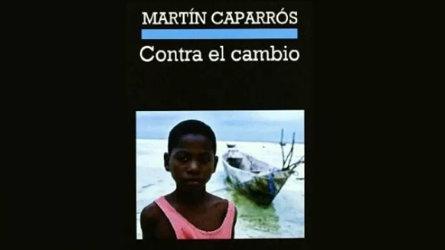 Ep. El periodista Martín Caparrós escribió Contra el Cambio, un ensayo donde se critica al “ecologismo bobo”.