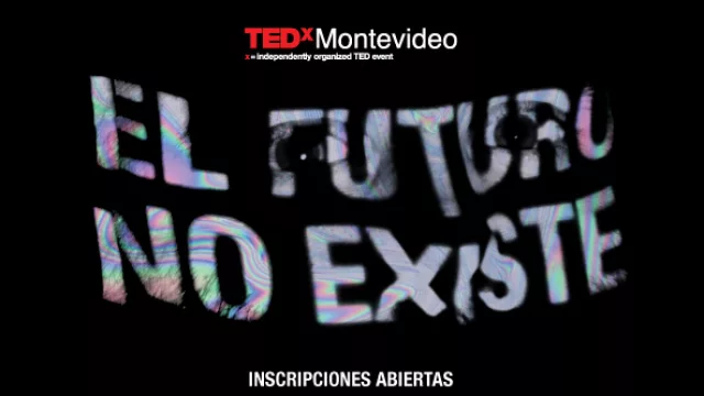 “El futuro no existe”… así lo afirma TEDxMontevideo