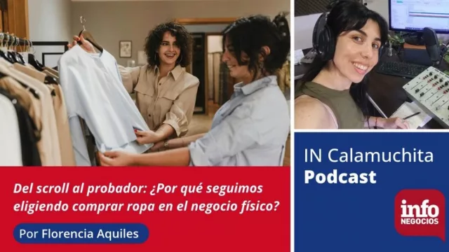 ¿Por qué seguimos eligiendo el negocio físico en la época del catálogo infinito? (IN Calamuchita Podcast)