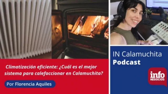 ¿Cuál es el mejor sistema para calefaccionar de Calamuchita? ( IN Calamuchita Podcast con Florencia Aquiles)