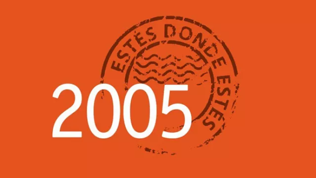 2005: Estés donde estés.
