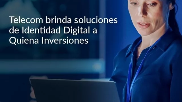 Telecom brinda soluciones de  Identidad Digital a Quiena Inversiones