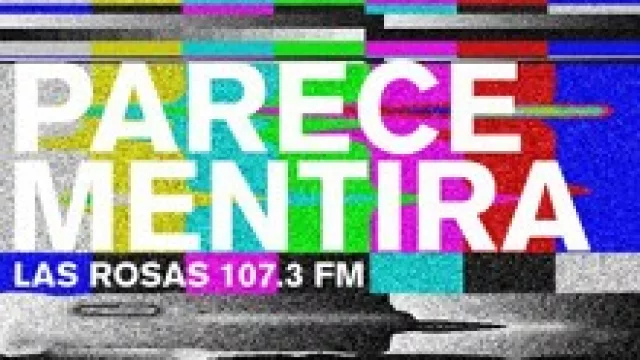 Parece Mentira... pero es verdad (de 7 a 9 por FM Las Rosas).