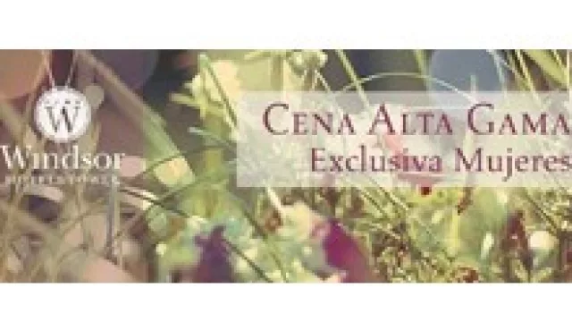 Cena de Alta Gama, sólo para mujeres (en el Windsor).